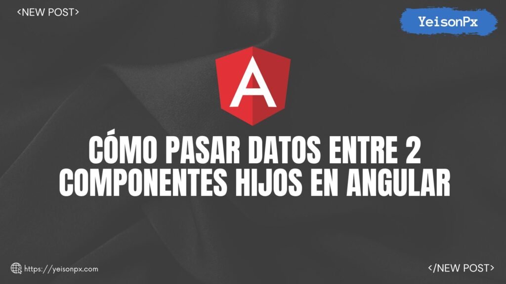 Cómo Pasar Datos Entre 2 Componentes Hijos en Angular